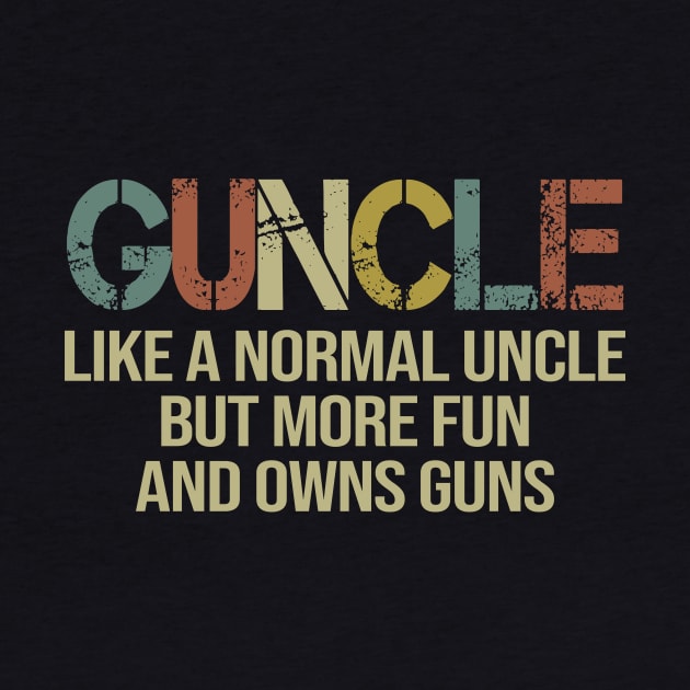 Vintage Guncle Like A Normal Uncle But More Fun And Owns Guns by celestewilliey